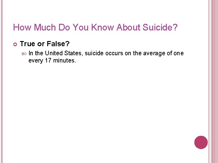 How Much Do You Know About Suicide? True or False? In the United States,