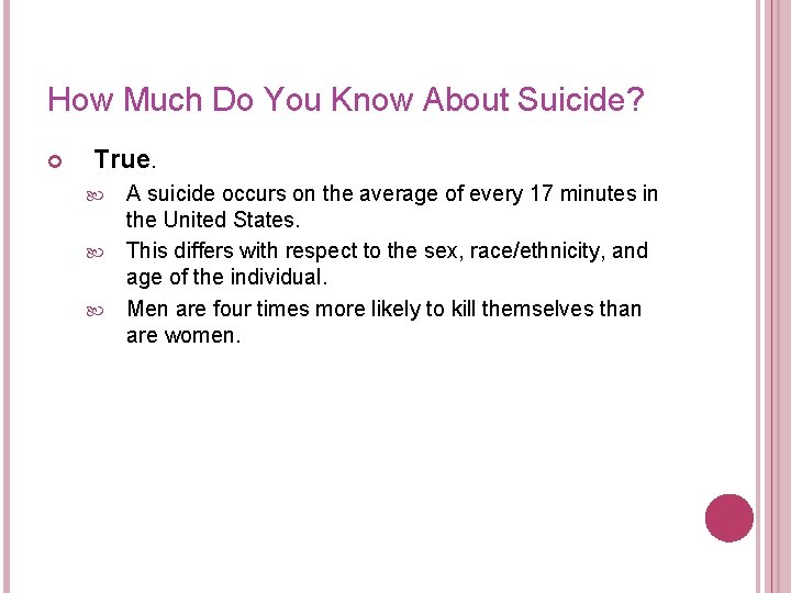 How Much Do You Know About Suicide? True. A suicide occurs on the average