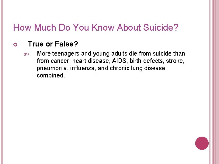 How Much Do You Know About Suicide? True or False? More teenagers and young