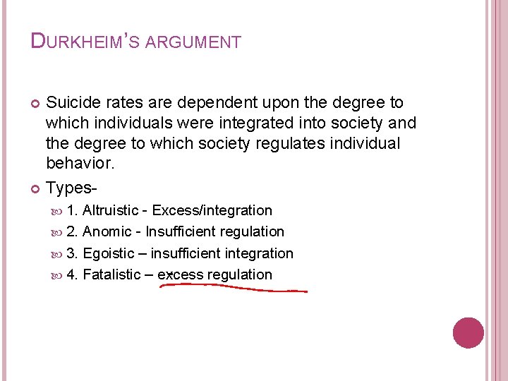 DURKHEIM’S ARGUMENT Suicide rates are dependent upon the degree to which individuals were integrated