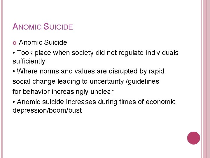 ANOMIC SUICIDE Anomic Suicide • Took place when society did not regulate individuals sufficiently
