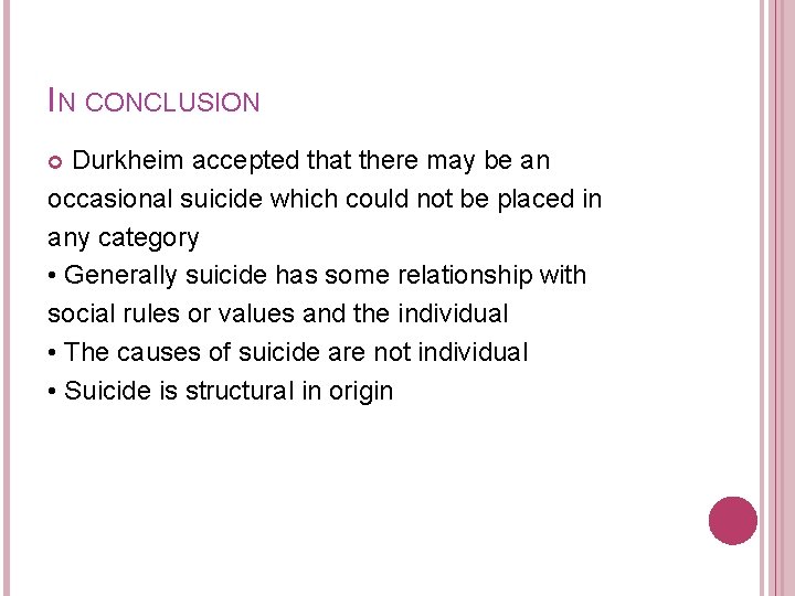IN CONCLUSION Durkheim accepted that there may be an occasional suicide which could not