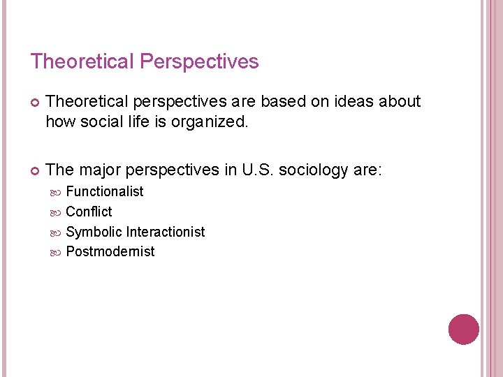 Theoretical Perspectives Theoretical perspectives are based on ideas about how social life is organized.
