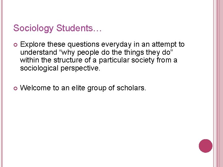 Sociology Students… Explore these questions everyday in an attempt to understand “why people do