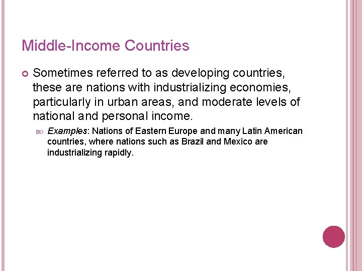 Middle-Income Countries Sometimes referred to as developing countries, these are nations with industrializing economies,