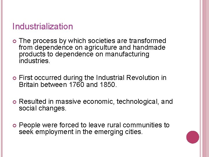 Industrialization The process by which societies are transformed from dependence on agriculture and handmade