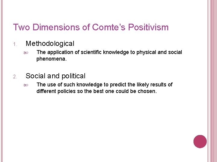 Two Dimensions of Comte’s Positivism 1. Methodological 2. The application of scientific knowledge to