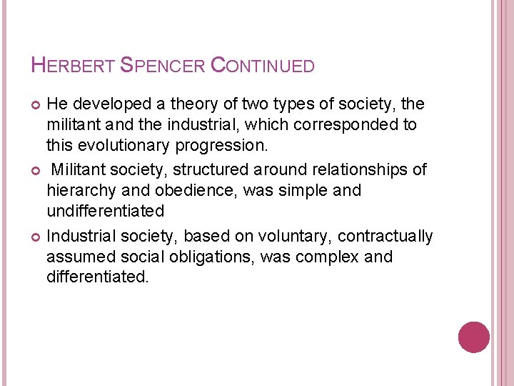 HERBERT SPENCER CONTINUED He developed a theory of two types of society, the militant