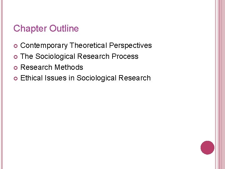 Chapter Outline Contemporary Theoretical Perspectives The Sociological Research Process Research Methods Ethical Issues in