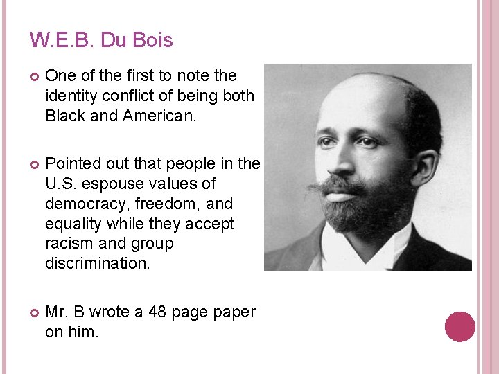 W. E. B. Du Bois One of the first to note the identity conflict