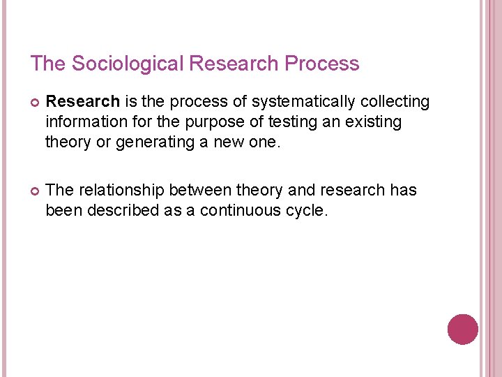 The Sociological Research Process Research is the process of systematically collecting information for the