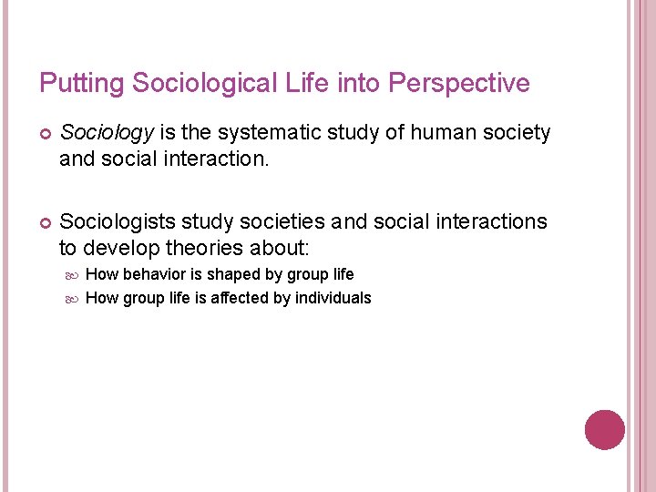 Putting Sociological Life into Perspective Sociology is the systematic study of human society and