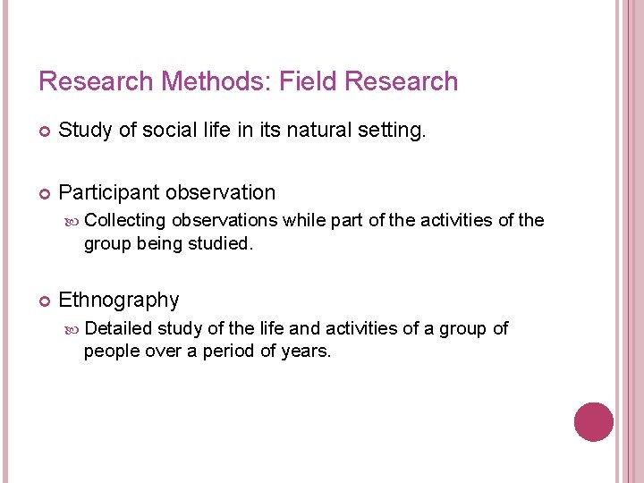 Research Methods: Field Research Study of social life in its natural setting. Participant observation