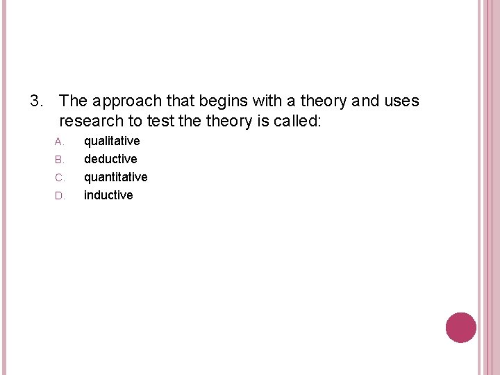 3. The approach that begins with a theory and uses research to test theory