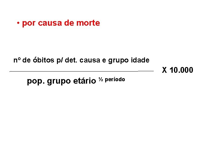  • por causa de morte nº de óbitos p/ det. causa e grupo