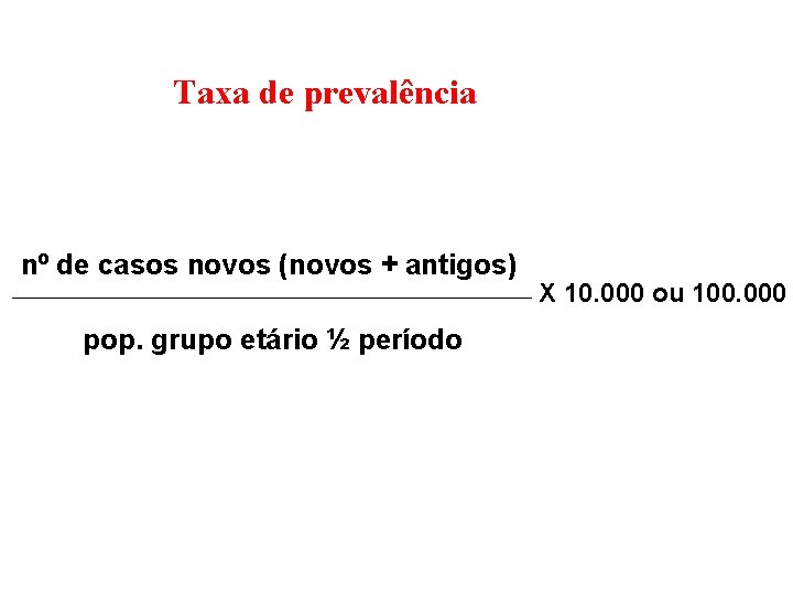 Taxa de prevalência nº de casos novos (novos + antigos) pop. grupo etário ½