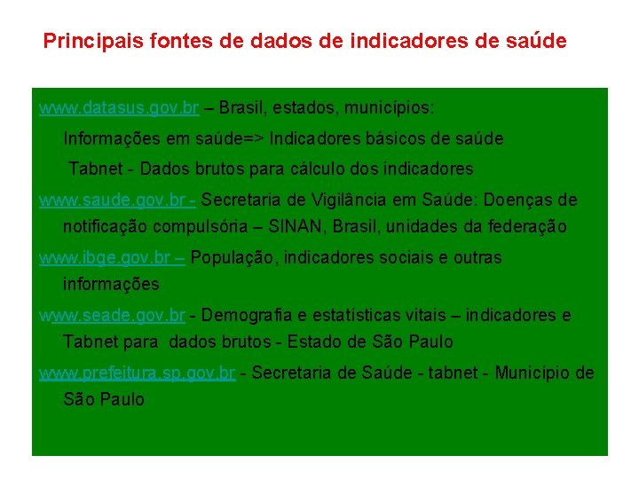 Principais fontes de dados de indicadores de saúde www. datasus. gov. br – Brasil,