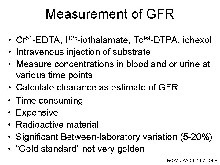 Measurement of GFR • Cr 51 -EDTA, I 125 -iothalamate, Tc 99 -DTPA, iohexol Measurement of GFR • Cr 51 -EDTA, I 125 -iothalamate, Tc 99 -DTPA, iohexol