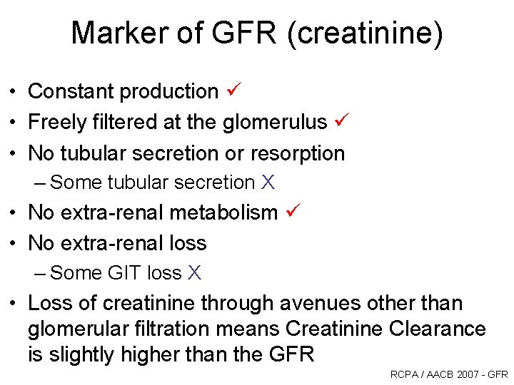 Marker of GFR (creatinine) • Constant production • Freely filtered at the glomerulus • Marker of GFR (creatinine) • Constant production • Freely filtered at the glomerulus •