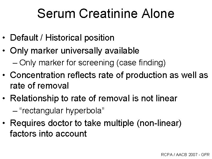 Serum Creatinine Alone • Default / Historical position • Only marker universally available – Serum Creatinine Alone • Default / Historical position • Only marker universally available –