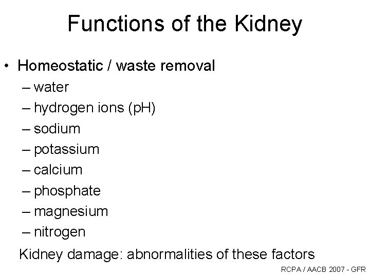 Functions of the Kidney • Homeostatic / waste removal – water – hydrogen ions Functions of the Kidney • Homeostatic / waste removal – water – hydrogen ions