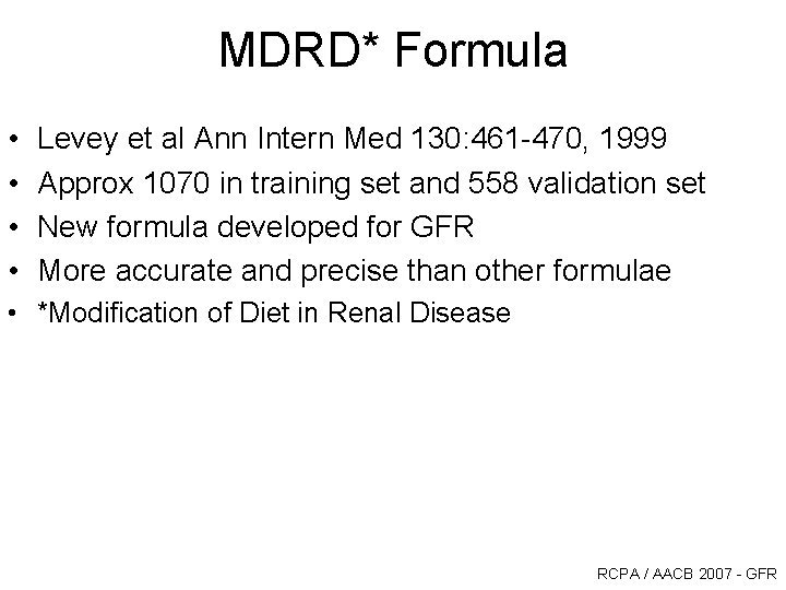 MDRD* Formula • • Levey et al Ann Intern Med 130: 461 -470, 1999 MDRD* Formula • • Levey et al Ann Intern Med 130: 461 -470, 1999