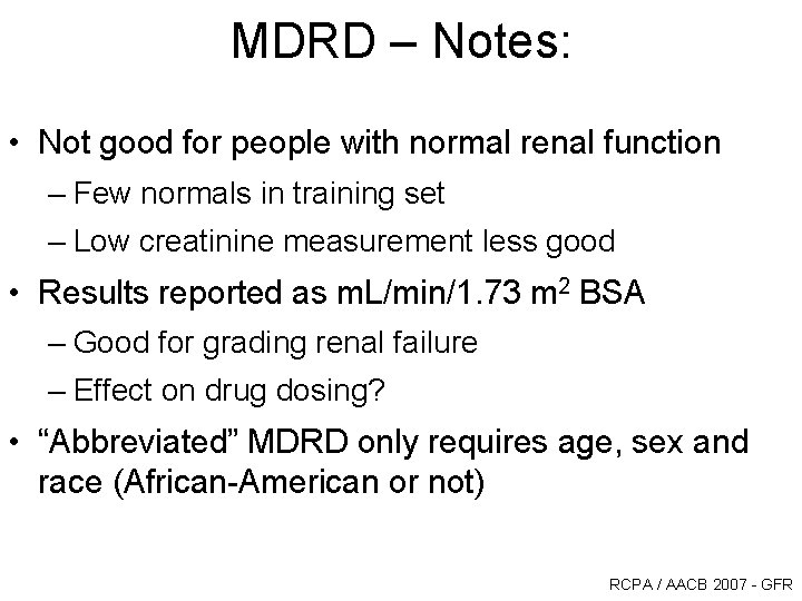 MDRD – Notes: • Not good for people with normal renal function – Few MDRD – Notes: • Not good for people with normal renal function – Few