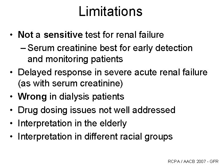 Limitations • Not a sensitive test for renal failure – Serum creatinine best for Limitations • Not a sensitive test for renal failure – Serum creatinine best for