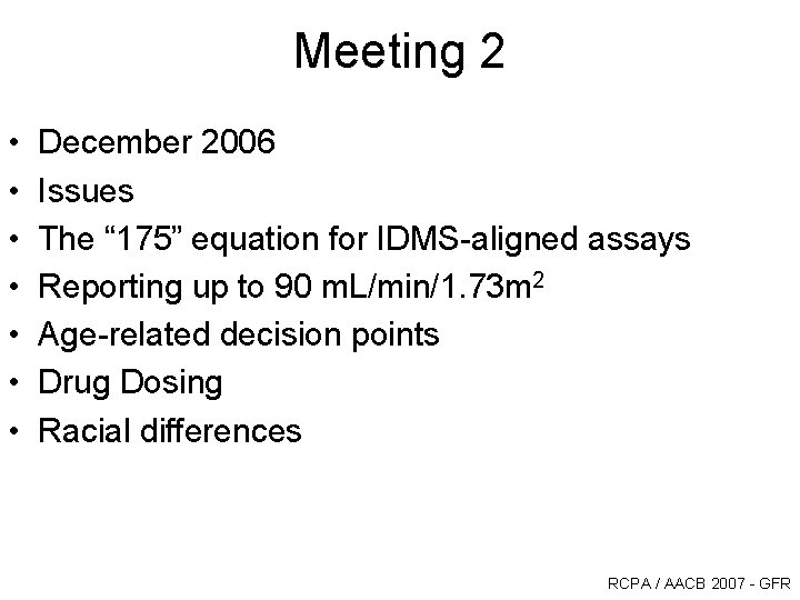 Meeting 2 • • December 2006 Issues The “ 175” equation for IDMS-aligned assays Meeting 2 • • December 2006 Issues The “ 175” equation for IDMS-aligned assays