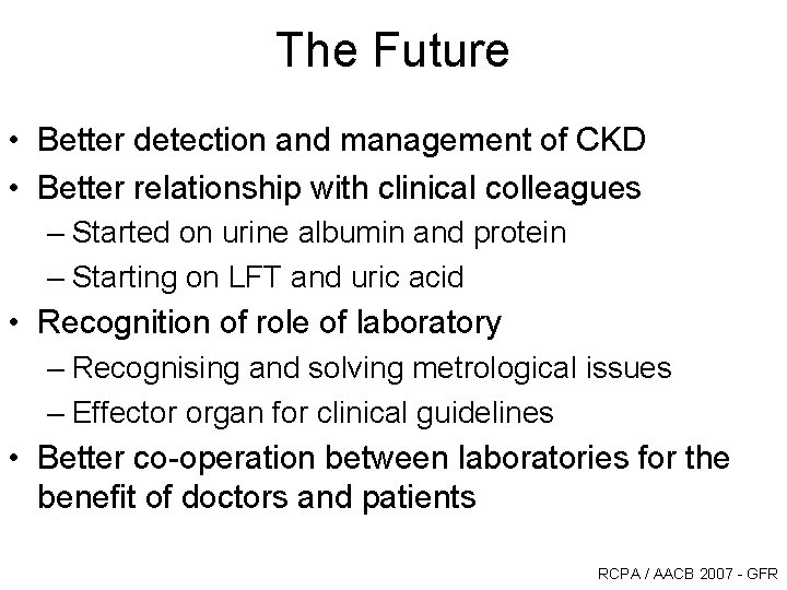 The Future • Better detection and management of CKD • Better relationship with clinical The Future • Better detection and management of CKD • Better relationship with clinical