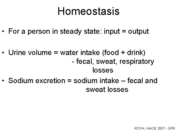 Homeostasis • For a person in steady state: input = output • Urine volume Homeostasis • For a person in steady state: input = output • Urine volume