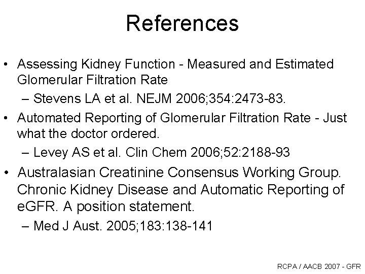 References • Assessing Kidney Function - Measured and Estimated Glomerular Filtration Rate – Stevens References • Assessing Kidney Function - Measured and Estimated Glomerular Filtration Rate – Stevens