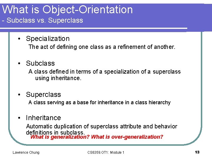 What is Object-Orientation - Subclass vs. Superclass • Specialization The act of defining one