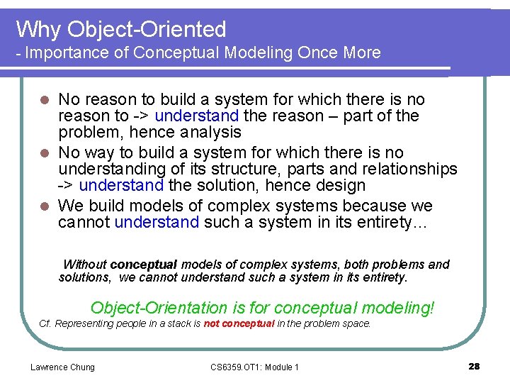 Why Object-Oriented - Importance of Conceptual Modeling Once More No reason to build a