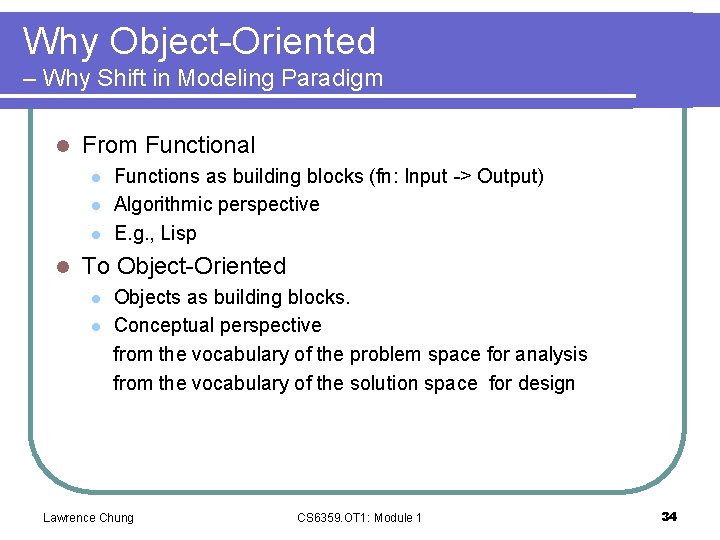 Why Object-Oriented – Why Shift in Modeling Paradigm l From Functional l l Functions