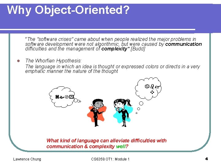 Why Object-Oriented? “The "software crises" came about when people realized the major problems in