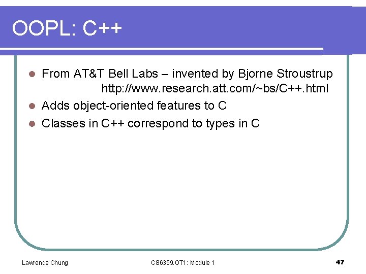 OOPL: C++ From AT&T Bell Labs – invented by Bjorne Stroustrup http: //www. research.