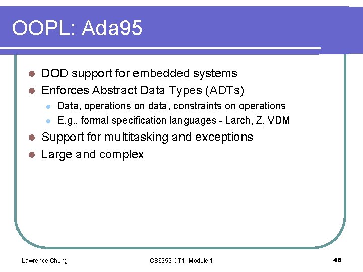 OOPL: Ada 95 DOD support for embedded systems l Enforces Abstract Data Types (ADTs)