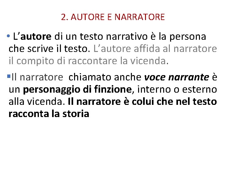 2. AUTORE E NARRATORE • L’autore di un testo narrativo è la persona che