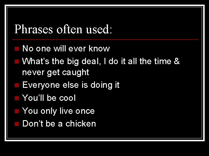 Phrases often used: No one will ever know n What’s the big deal, I