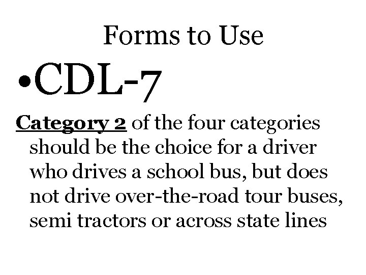Forms to Use • CDL-7 Category 2 of the four categories should be the