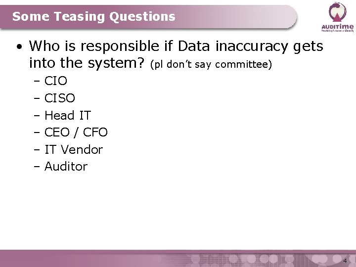 Some Teasing Questions • Who is responsible if Data inaccuracy gets into the system?