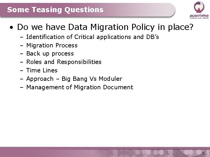 Some Teasing Questions • Do we have Data Migration Policy in place? – –