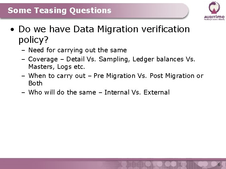 Some Teasing Questions • Do we have Data Migration verification policy? – Need for