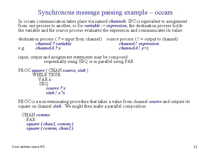 Synchronous message passing example – occam In occam communication takes place via named channels.
