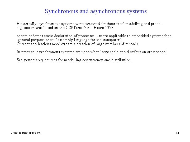 Synchronous and asynchronous systems Historically, synchronous systems were favoured for theoretical modelling and proof.
