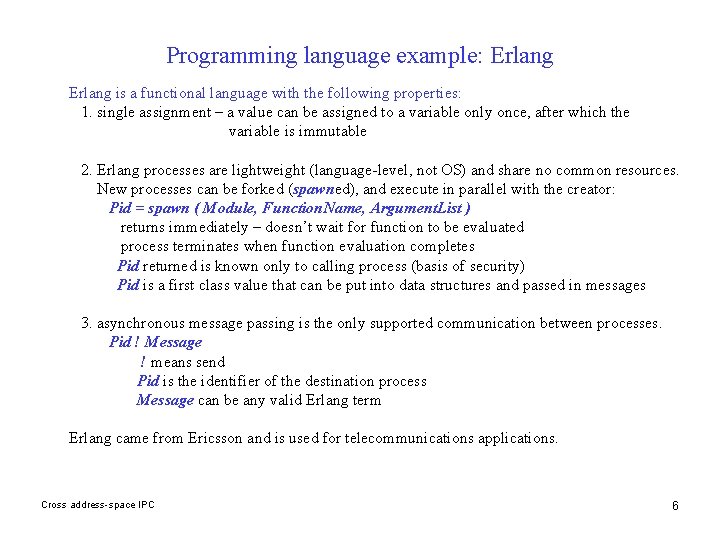 Programming language example: Erlang is a functional language with the following properties: 1. single