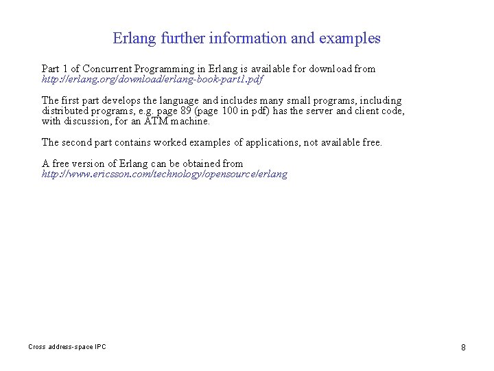 Erlang further information and examples Part 1 of Concurrent Programming in Erlang is available