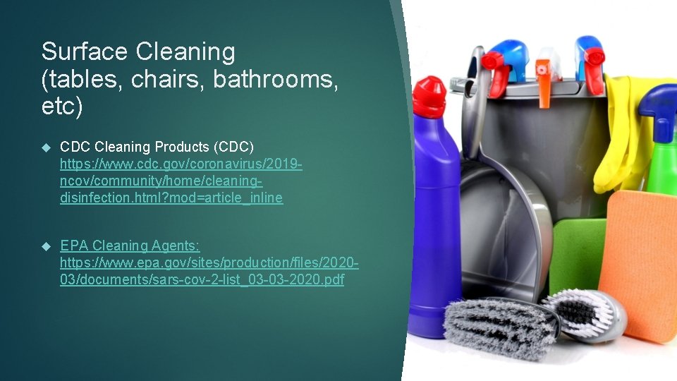 Surface Cleaning (tables, chairs, bathrooms, etc) CDC Cleaning Products (CDC) https: //www. cdc. gov/coronavirus/2019