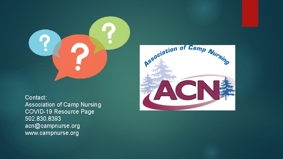 Contact: Association of Camp Nursing COVID-19 Resource Page 502. 830. 8393 acn@campnurse. org www.